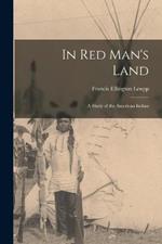 In Red Man's Land: A Study of the American Indian