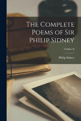 The Complete Poems of Sir Philip Sidney; Volume II - Philip Sidney - cover