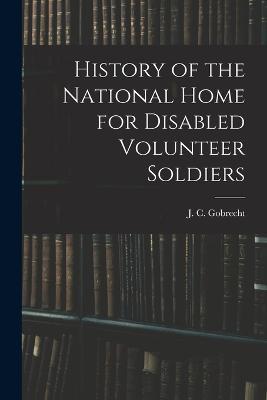 History of the National Home for Disabled Volunteer Soldiers - J C Gobrecht - cover