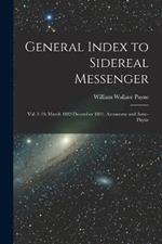 General Index to Sidereal Messenger: Vol. 1-10, March 1882-December 1891; Astronomy and Astro-physic