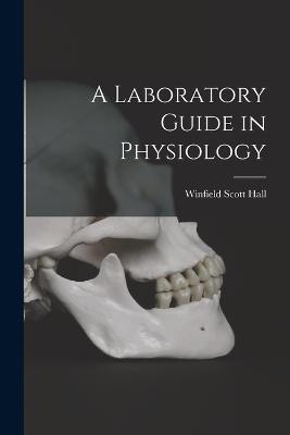 A Laboratory Guide in Physiology - Winfield Scott Hall - cover