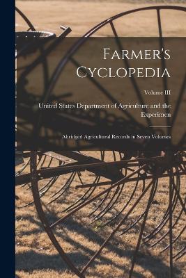 Farmer's Cyclopedia: Abridged Agricultural Records in Seven Volumes; Volume III - States Department of Agriculture and - cover
