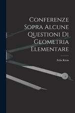 Conferenze Sopra Alcune Questioni Di Geometria Elementare