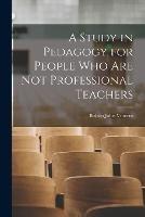 A Study in Pedagogy for People who are not Professional Teachers