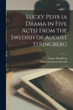 Lucky Pehr (a Drama in Five Acts) From the Swedish of August Stringberg