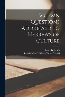 Solemn Questions Addressed to Hebrews of Culture - Franz Delitzsch - cover