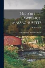 History of Lawrence, Massachusetts: With Portraits and Biographical Sketches