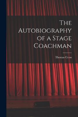 The Autobiography of a Stage Coachman - Thomas Cross - cover