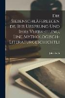 Die Siebenschlaferlegende, ihr Ursprung und ihre Verbreitung, eine mythologisch-literaturgeschichtli - John Koch - cover