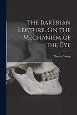 The Bakerian Lecture. On the Mechanism of the Eye