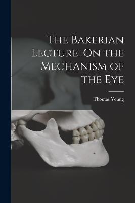 The Bakerian Lecture. On the Mechanism of the Eye - Thomas Young - cover