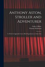 Anthony Aston, Stroller and Adventurer; to Which is Appended Aston's Brief Supplement to Colley Crib