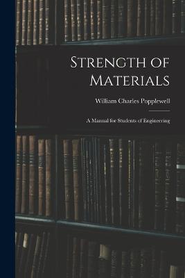 Strength of Materials: A Manual for Students of Engineering - William Charles Popplewell - cover