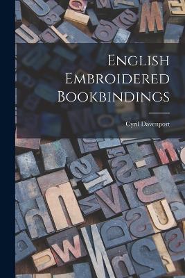 English Embroidered Bookbindings - Cyril Davenport - cover