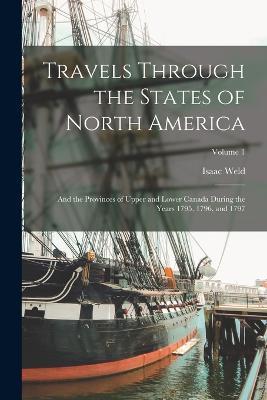 Travels Through the States of North America: And the Provinces of Upper and Lower Canada During the Years 1795, 1796, and 1797; Volume 1 - Isaac Weld - cover