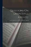 Questions On Latin Style: So Far As Relates to the Use and Quality of Words - Joseph Esmond Riddle - cover