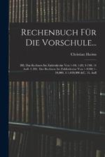 Rechenbuch Fur Die Vorschule...: Hft. Das Rechnen Im Zahlenkreise Von 1-10; 1-20; 1-100. 14 Aufl.-2. Hft. Das Rechnen Im Zahlenkreise Von 1-1000; 1-10,000; 1-1,000,000 &C. 16. Aufl