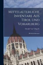 Mittelalterliche Inventare Aus Tirol Und Vorarlberg: Mit Sacherklarungen