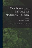 The Standard Library of Natural History: Embracing Living Animals of Thw World and Living Races If Mankind; Volume 1