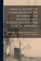 Annual Report of Commission On the Affairs of the Narragansett Indians, Made to the General Assembly