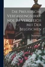 Die Preussische Verfassungsurkunde Im Vergleich Mit Der Belgischen