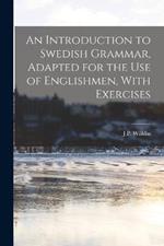 An Introduction to Swedish Grammar, Adapted for the Use of Englishmen, With Exercises