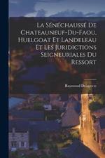 La Sénéchaussé De Chateauneuf-Du-Faou, Huelgoat Et Landeleau Et Les Juridictions Seigneuriales Du Ressort