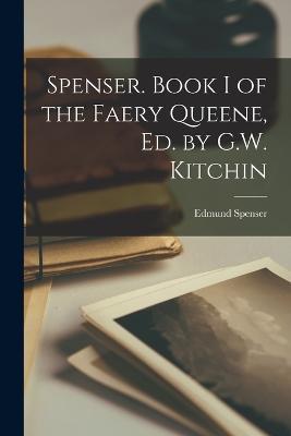 Spenser. Book I of the Faery Queene, Ed. by G.W. Kitchin - Edmund Spenser - cover