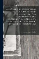 Ausfuhrliche Abhandlung Von Dem Rechten Gebrauche Und Der Einsehrankung Des Sogenannten Satzes Vom Zureichenden, Oder Besser, Determinirenden Grunde