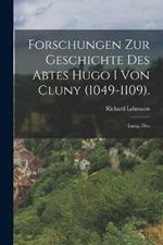 Forschungen Zur Geschichte Des Abtes Hugo I Von Cluny (1049-1109).: Inaug.-Diss