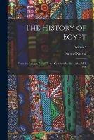 The History of Egypt: From the Earliest Times Till the Conquest by the Arabs, A.D. 640; Volume 2