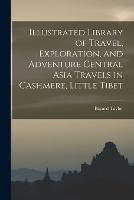 Illustrated Library of Travel, Exploration, and Adventure Central Asia Travels in Cashmere, Little Tibet - Bayard Taylor - cover