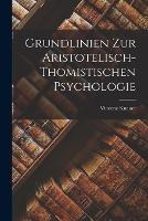 Grundlinien Zur Aristotelisch-Thomistischen Psychologie