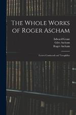 The Whole Works of Roger Ascham: Letters Continued and Toxophilus