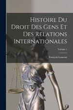 Histoire Du Droit Des Gens Et Des Relations Internationales; Volume 1