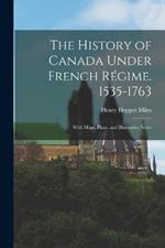 The History of Canada Under French Regime. 1535-1763: With Maps, Plans, and Illustrative Notes