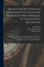 Relation Des Voyages Entrepris Par Ordre De Sa Majeste Britannique, Actuellement Regnante; Pour Faire Des Decouvertes Dans L'hemisphere Meridional, Et Successivement Executes Par Le Commodore Byron, Le Capitaine Carteret, Le Capitaine Wallis & ...