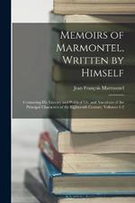 Memoirs of Marmontel, Written by Himself: Containing His Literary and Political Lfe, and Anecdotes of the Principal Characters of the Eighteenth Century, Volumes 1-2