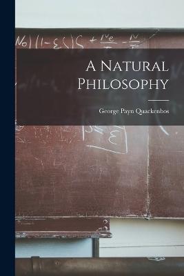 A Natural Philosophy - George Payn Quackenbos - cover