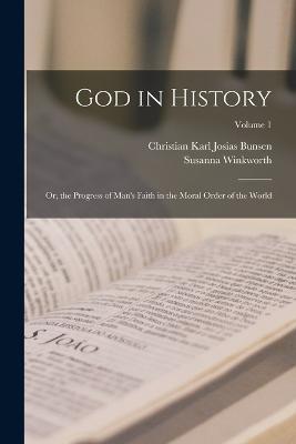 God in History: Or, the Progress of Man's Faith in the Moral Order of the World; Volume 1 - Christian Karl Josias Bunsen,Susanna Winkworth - cover