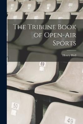 The Tribune Book of Open-Air Sports - Henry Hall - cover