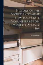 History of the Sixtieth Regiment New York State Volunteers, From July 1861 to January 1864