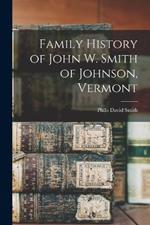 Family History of John W. Smith of Johnson, Vermont