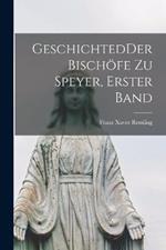 GeschichtedDer Bischöfe zu Speyer, Erster Band