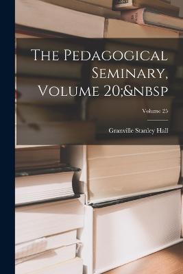 The Pedagogical Seminary, Volume 20; Volume 25 - Granville Stanley Hall - cover