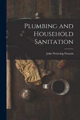 Plumbing and Household Sanitation - John Pickering Putnam - cover