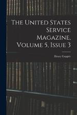 The United States Service Magazine, Volume 5, issue 3