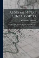 Algumas Notas Genealógicas: Livro De Familia: Portugal, Hespanha, Flandres-Brabante, Brazil, São Paulo-Maranhão: Séculos Xvi-Xix