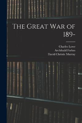 The Great War of 189- - David Christie Murray,John Frederick Maurice,Frederic Natusch Maude - cover