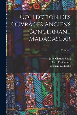 Collection Des Ouvrages Anciens Concernant Madagascar; Volume 2 - Henri Froidevaux,Jules-Charles Roux,Clement Delhorbe - cover